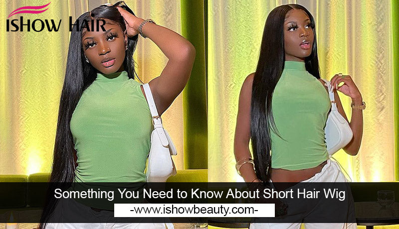 Something You Need to Know About Short Hair Wig - IshowHair