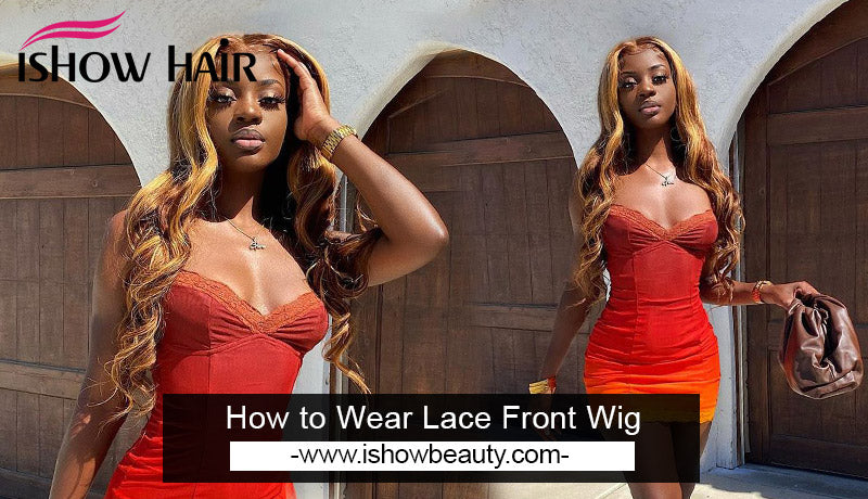 How to Wear Lace Front Wig - IshowHair