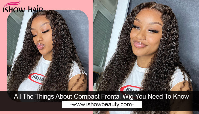 All The Things About Compact Frontal Wig You Need To Know