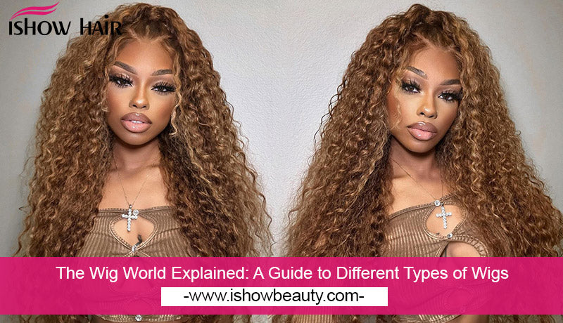 The Wig World Explained: A Guide to Different Types of Wigs