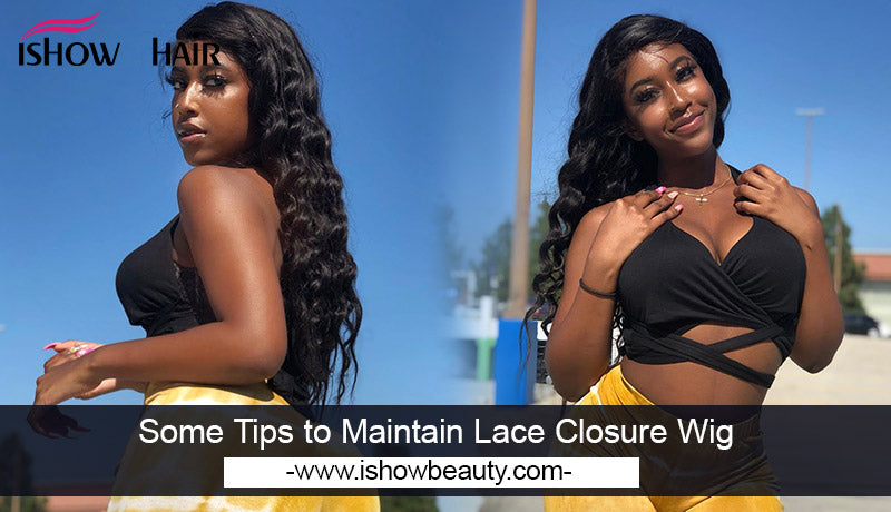 Some Tips to Maintain Lace Closure Wig - IshowHair