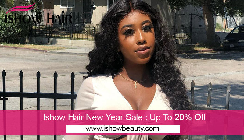 Ishow Hair New Year Sale : Up To 20% Off - IshowHair