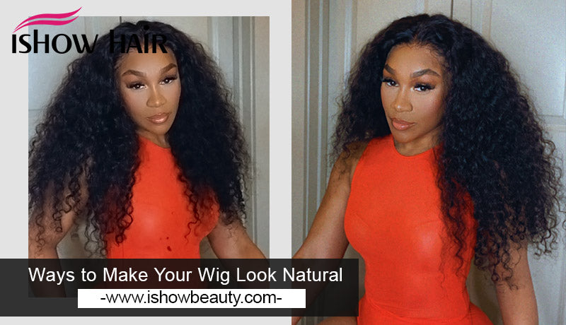 Ways to Make Your Wig Look Natural - IshowHair