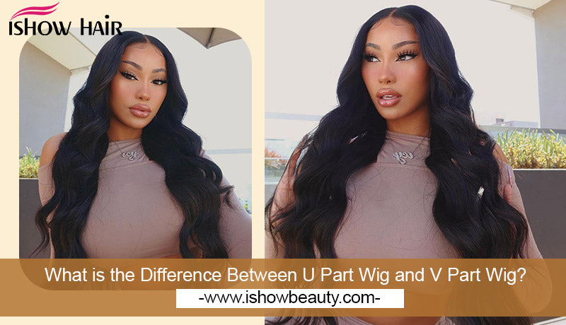 What is the Difference Between U Part Wig and V Part Wig