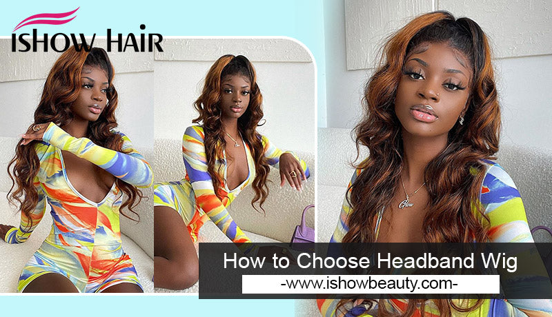 How to Choose Headband Wig - IshowHair