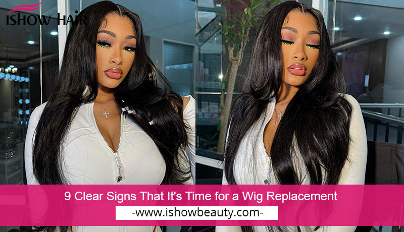 9 Clear Signs That It's Time for a Wig Replacement