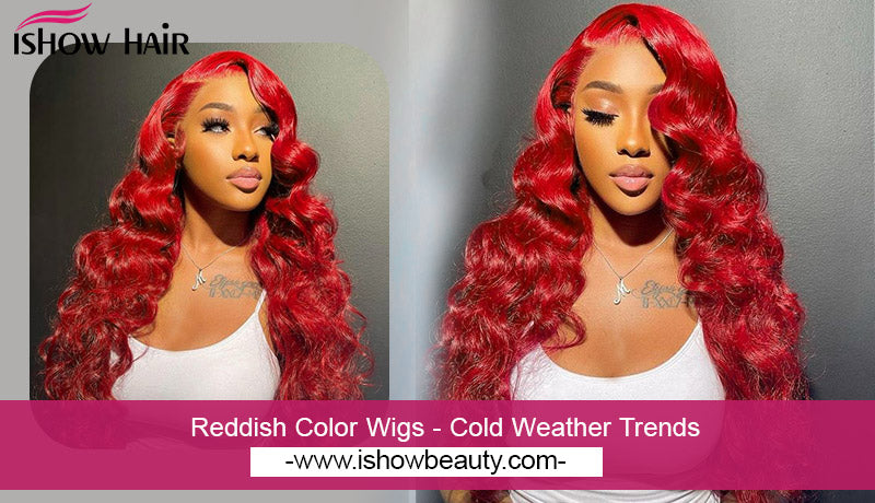 Reddish Color Wigs - Cold Weather Trends