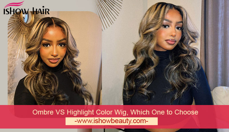 Ombre VS Highlight Color Wig, Which One to Choose?