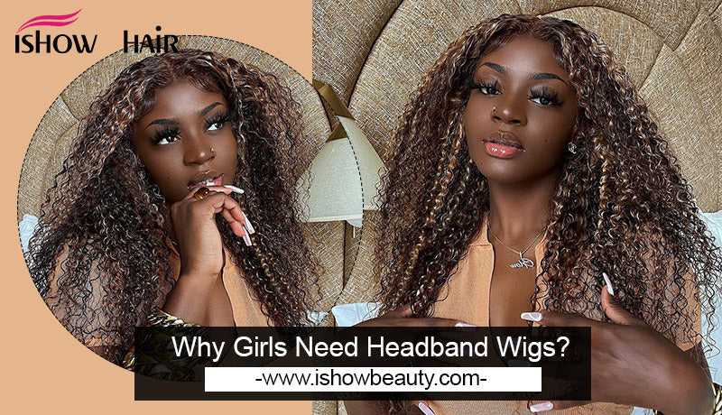 Why Girls Need Headband Wigs? - IshowHair