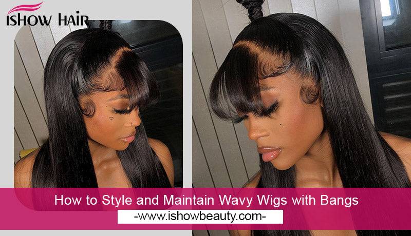 How to Style and Maintain Wavy Wigs with Bangs
