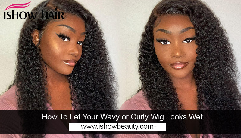 How To Let Your Wavy or Curly Wig Looks Wet