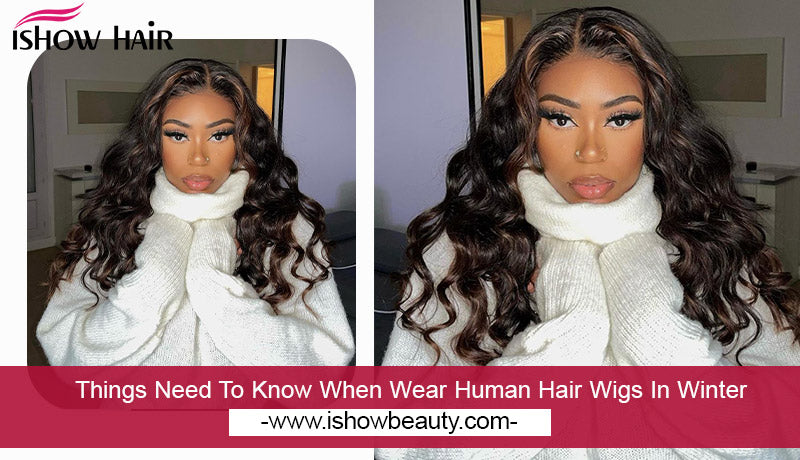 Things Need To Know When Wear Human Hair Wigs In Winter